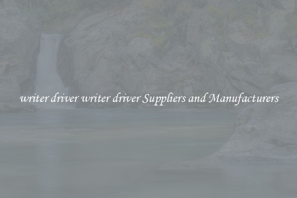writer driver writer driver Suppliers and Manufacturers