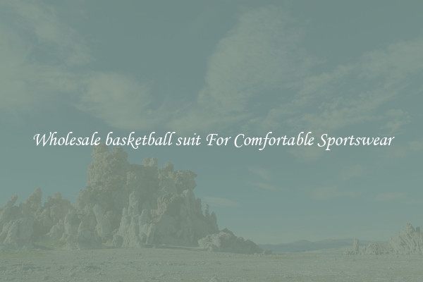 Wholesale basketball suit For Comfortable Sportswear