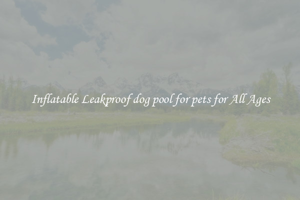 Inflatable Leakproof dog pool for pets for All Ages