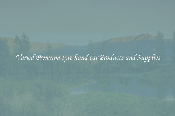 Varied Premium tyre hand car Products and Supplies