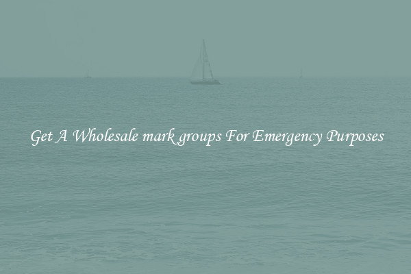 Get A Wholesale mark groups For Emergency Purposes