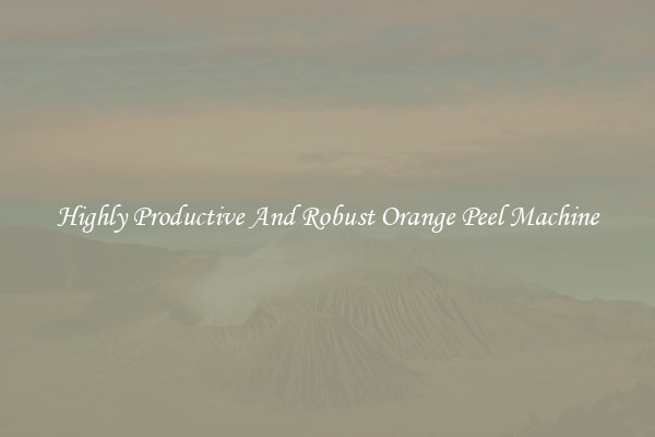 Highly Productive And Robust Orange Peel Machine
